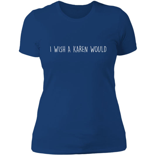 "I WISH A KAREN WOULD" SLIM-FIT TEE (WHITE FONT)