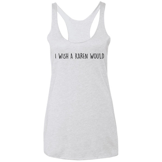 "I WISH A KAREN WOULD" RACERBACK TANK (BLACK FONT)