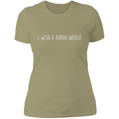 "I WISH A KAREN WOULD" SLIM-FIT TEE (WHITE FONT)