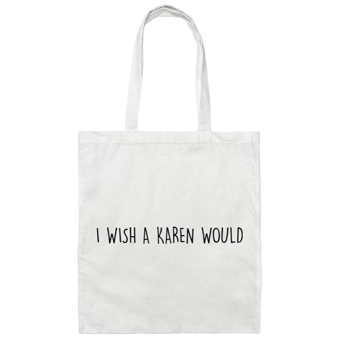 "I WISH A KAREN WOULD" DOUBLE-SIDED TOTE BAG (BLACK FONT)