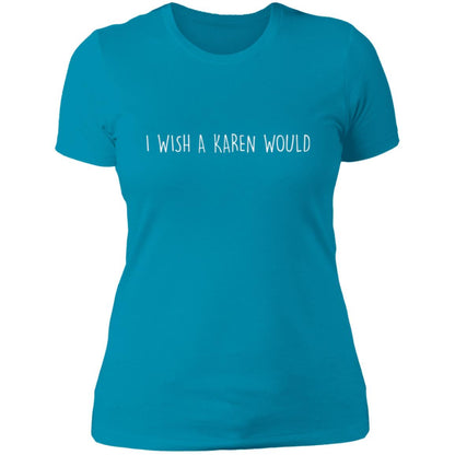 "I WISH A KAREN WOULD" SLIM-FIT TEE (WHITE FONT)