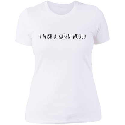 "I WISH A KAREN WOULD" SLIM-FIT TEE (BLACK FONT)