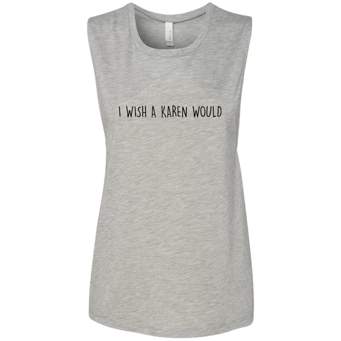 "I WISH A KAREN WOULD" MUSCLE TEE (BLACK FONT)