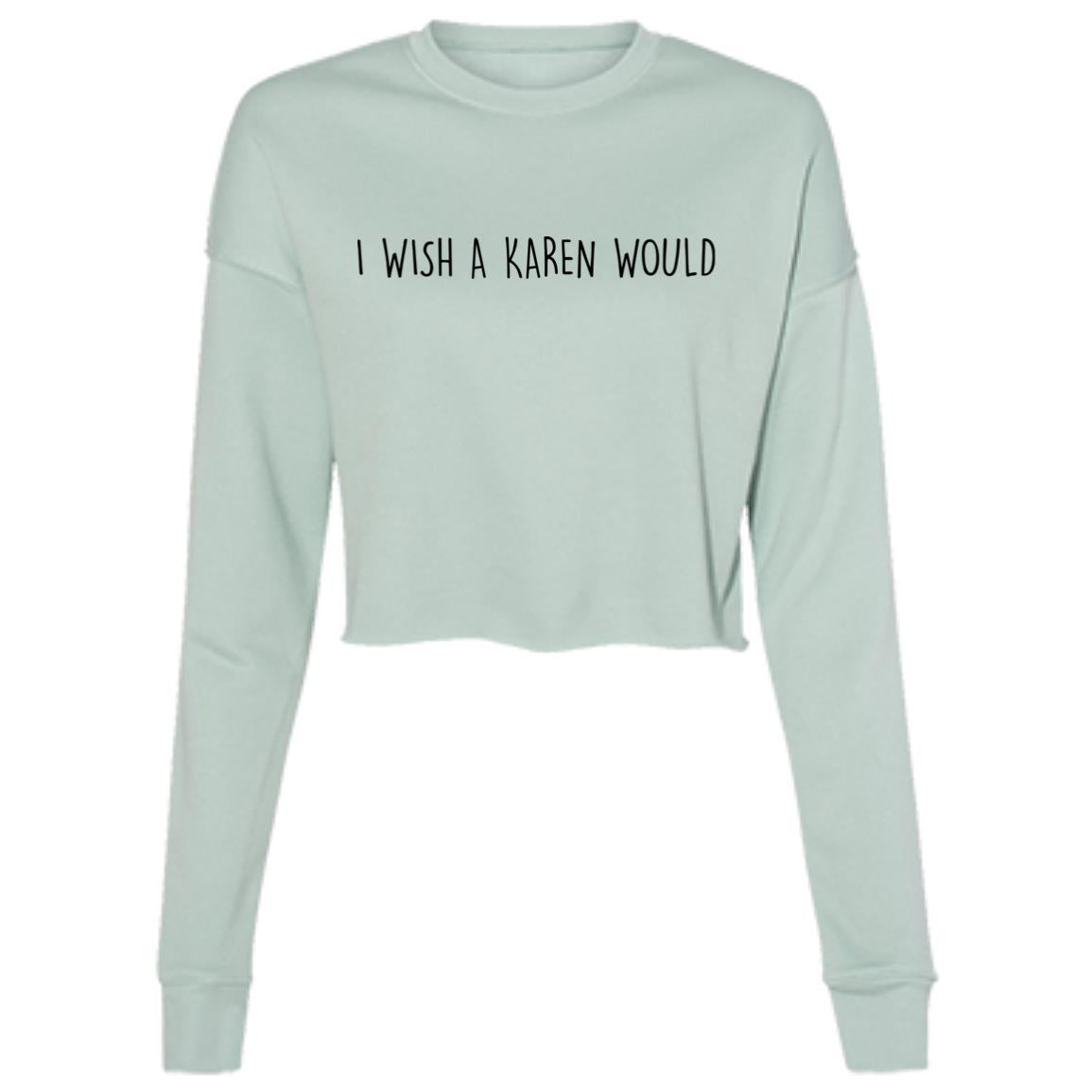 "I WISH A KAREN WOULD" CROPPED CREWNECK SWEATER (BLACK FONT)