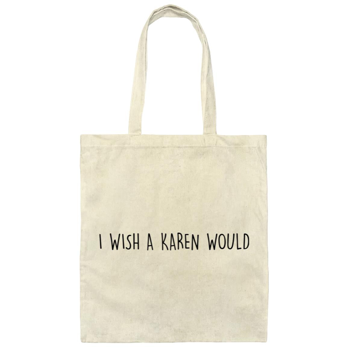 "I WISH A KAREN WOULD" DOUBLE-SIDED TOTE BAG (BLACK FONT)