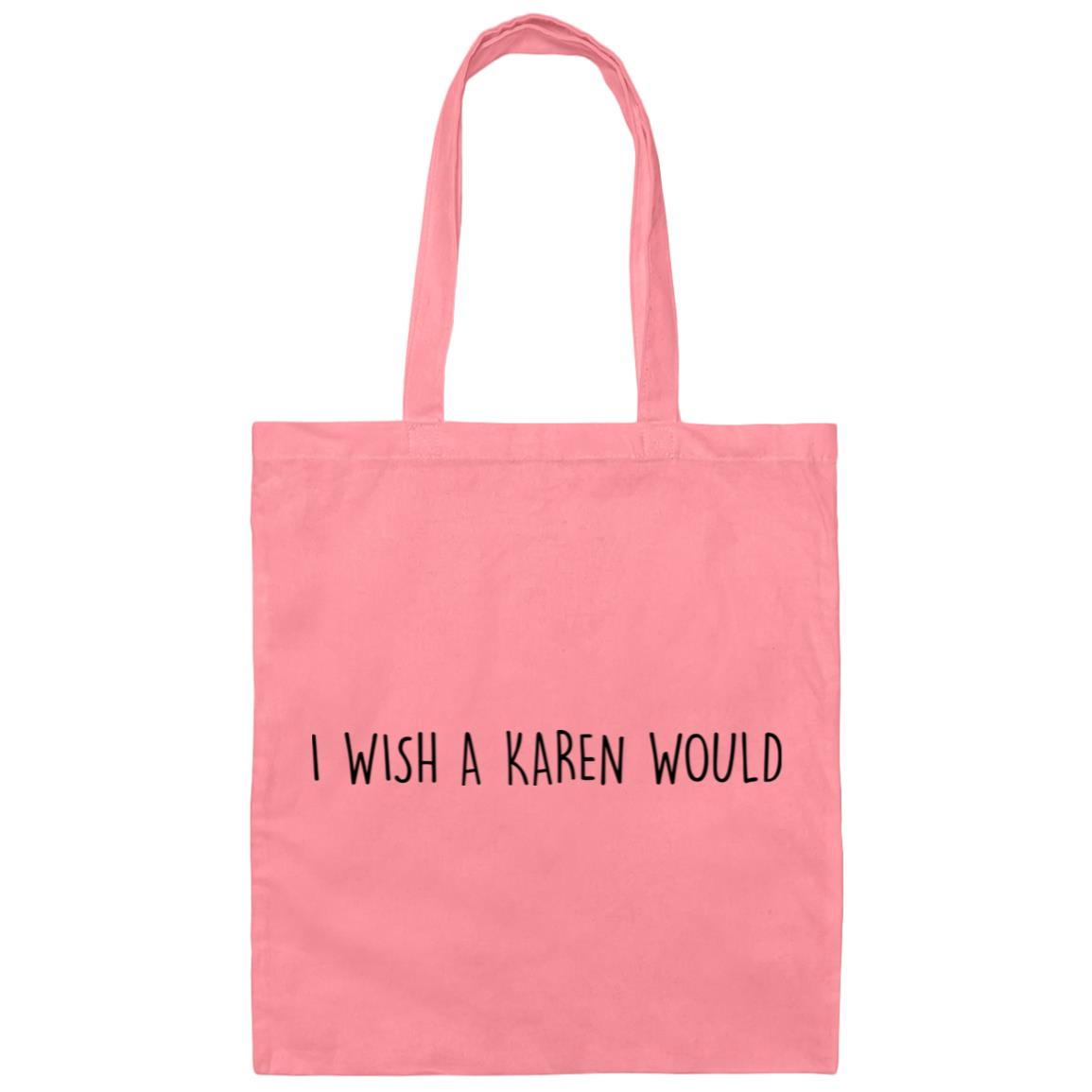 "I WISH A KAREN WOULD" DOUBLE-SIDED TOTE BAG (BLACK FONT)