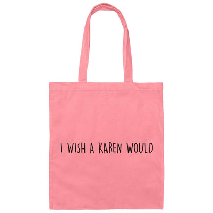 "I WISH A KAREN WOULD" DOUBLE-SIDED TOTE BAG (BLACK FONT)