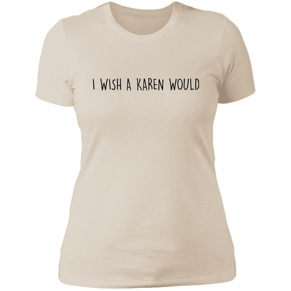 "I WISH A KAREN WOULD" SLIM-FIT TEE (BLACK FONT)