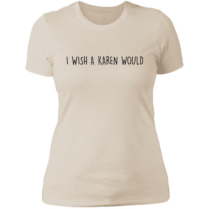 "I WISH A KAREN WOULD" SLIM-FIT TEE (BLACK FONT)