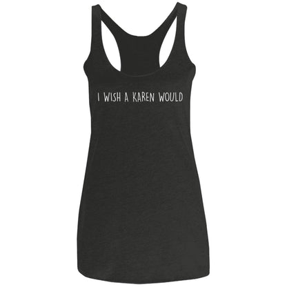 "I WISH A KAREN WOULD" RACERBACK TANK (WHITE FONT)