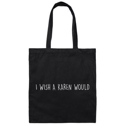 "I WISH A KAREN WOULD" DOUBLE-SIDED TOTE BAG (WHITE FONT)