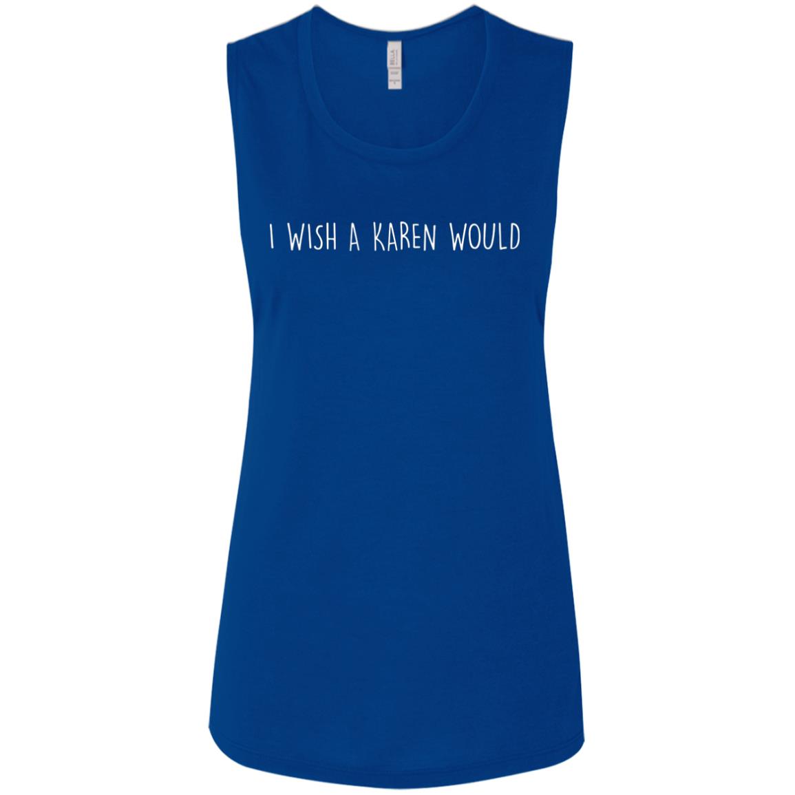 "I WISH A KAREN WOULD" MUSCLE TEE (WHITE FONT)