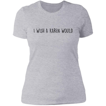 "I WISH A KAREN WOULD" SLIM-FIT TEE (BLACK FONT)