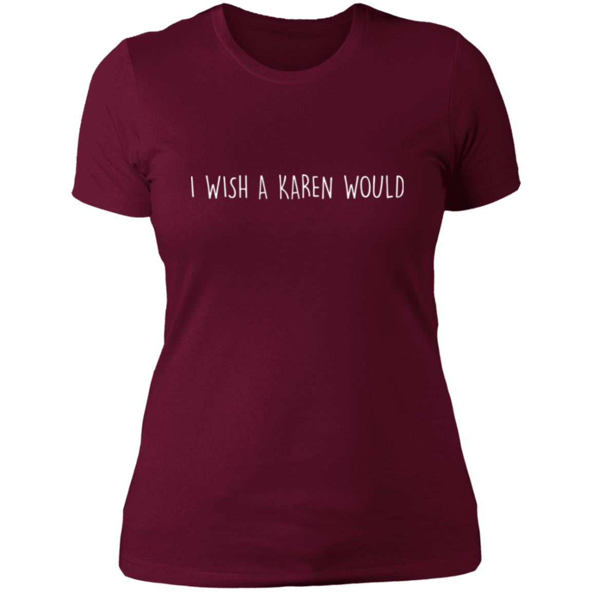 "I WISH A KAREN WOULD" SLIM-FIT TEE (WHITE FONT)