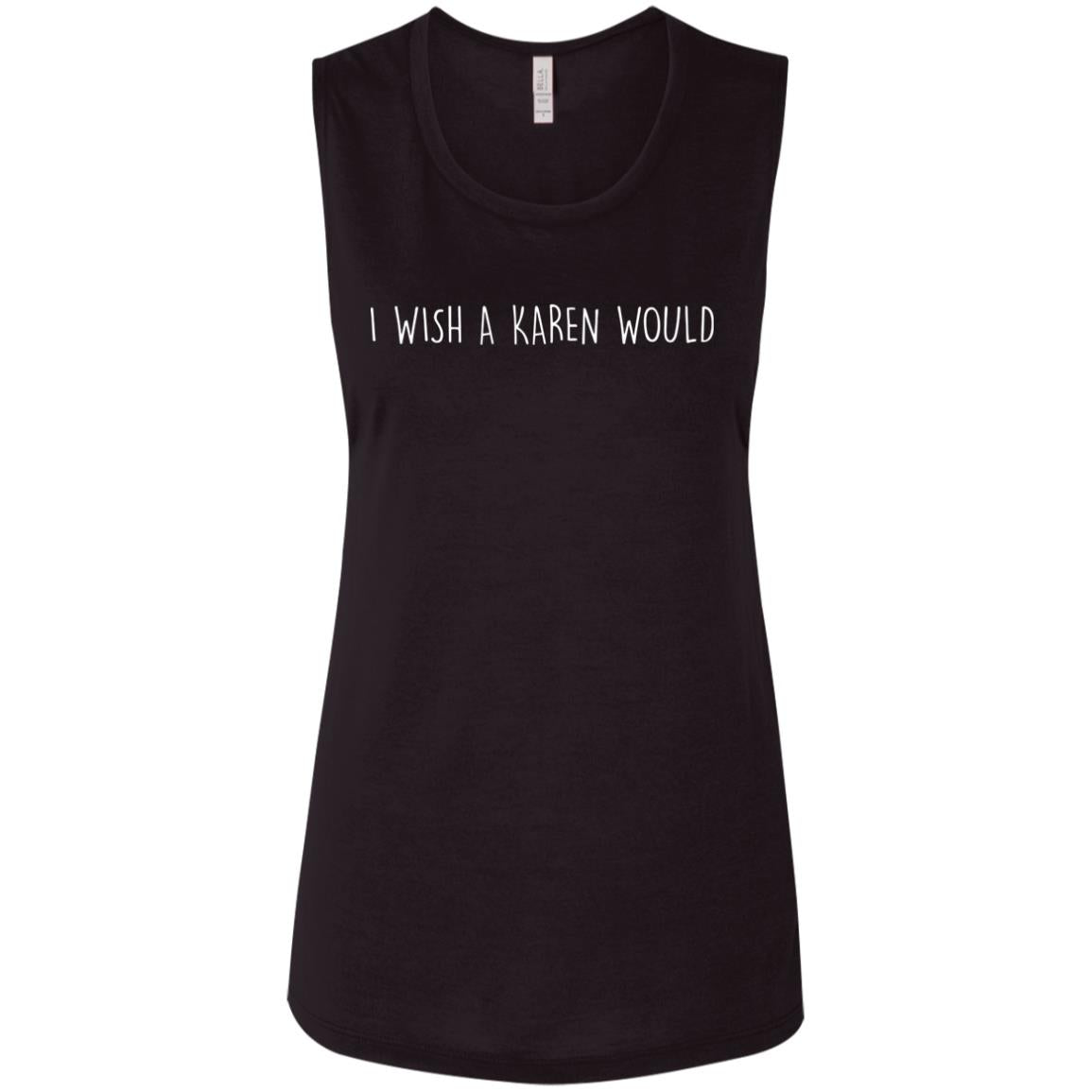 "I WISH A KAREN WOULD" MUSCLE TEE (WHITE FONT)