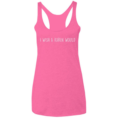 "I WISH A KAREN WOULD" RACERBACK TANK (WHITE FONT)