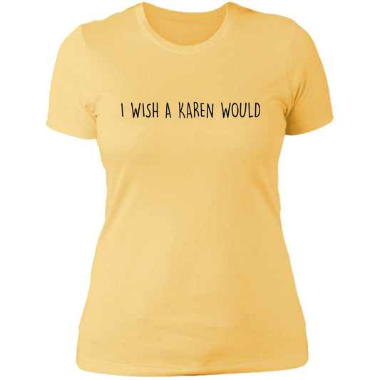 "I WISH A KAREN WOULD" SLIM-FIT TEE (BLACK FONT)