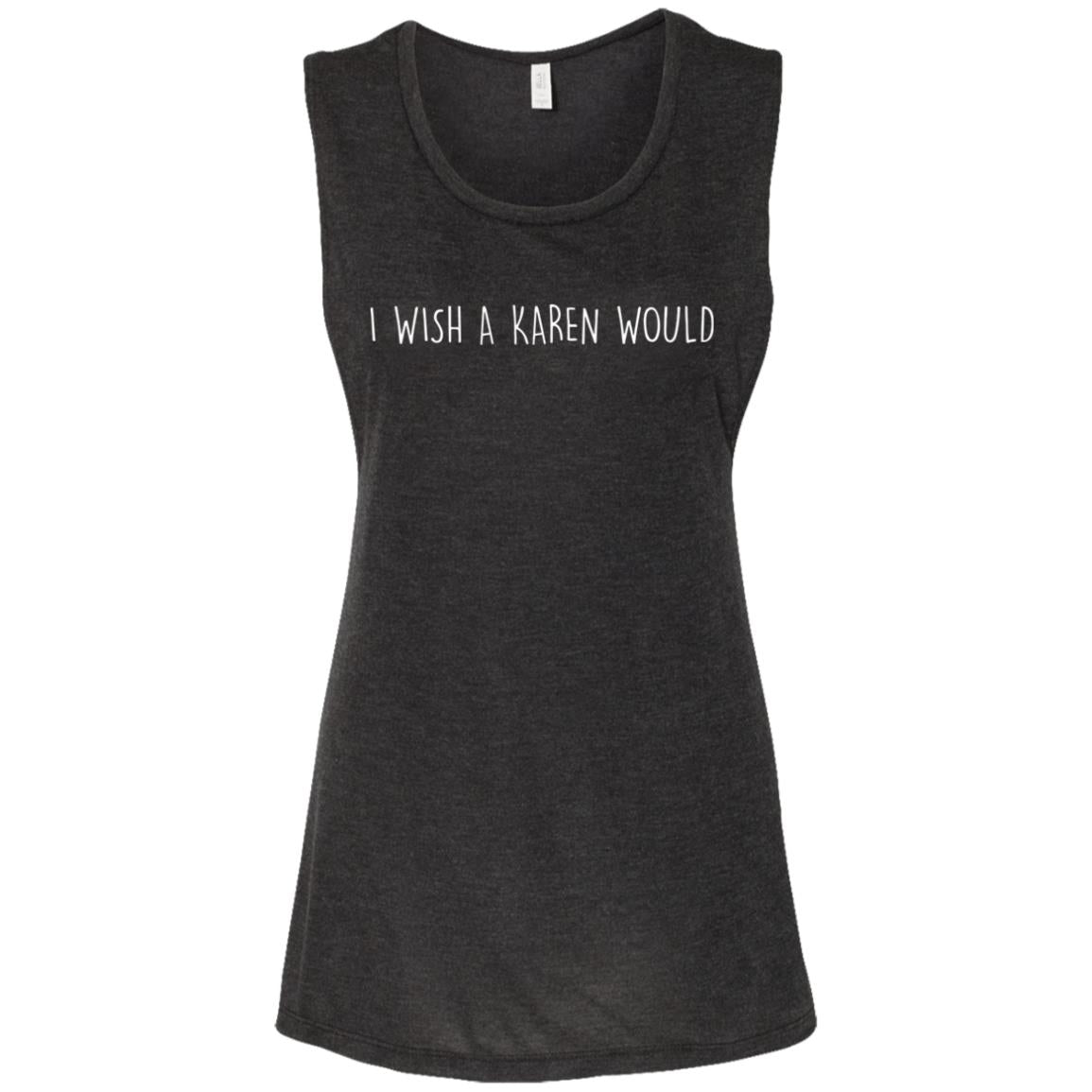 "I WISH A KAREN WOULD" MUSCLE TEE (WHITE FONT)