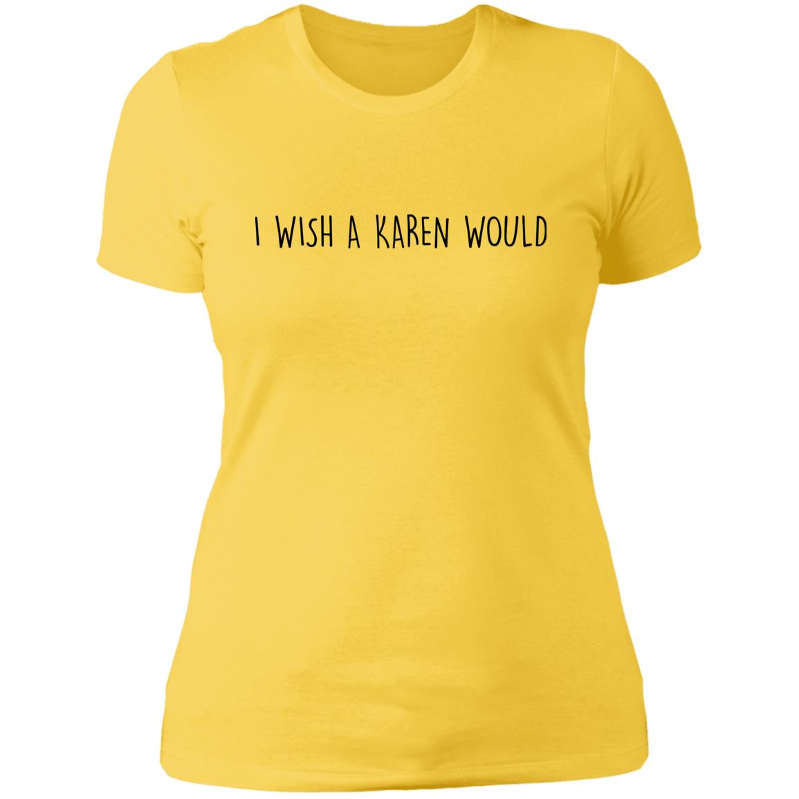 "I WISH A KAREN WOULD" SLIM-FIT TEE (BLACK FONT)