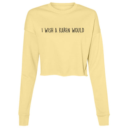 "I WISH A KAREN WOULD" CROPPED CREWNECK SWEATER (BLACK FONT)