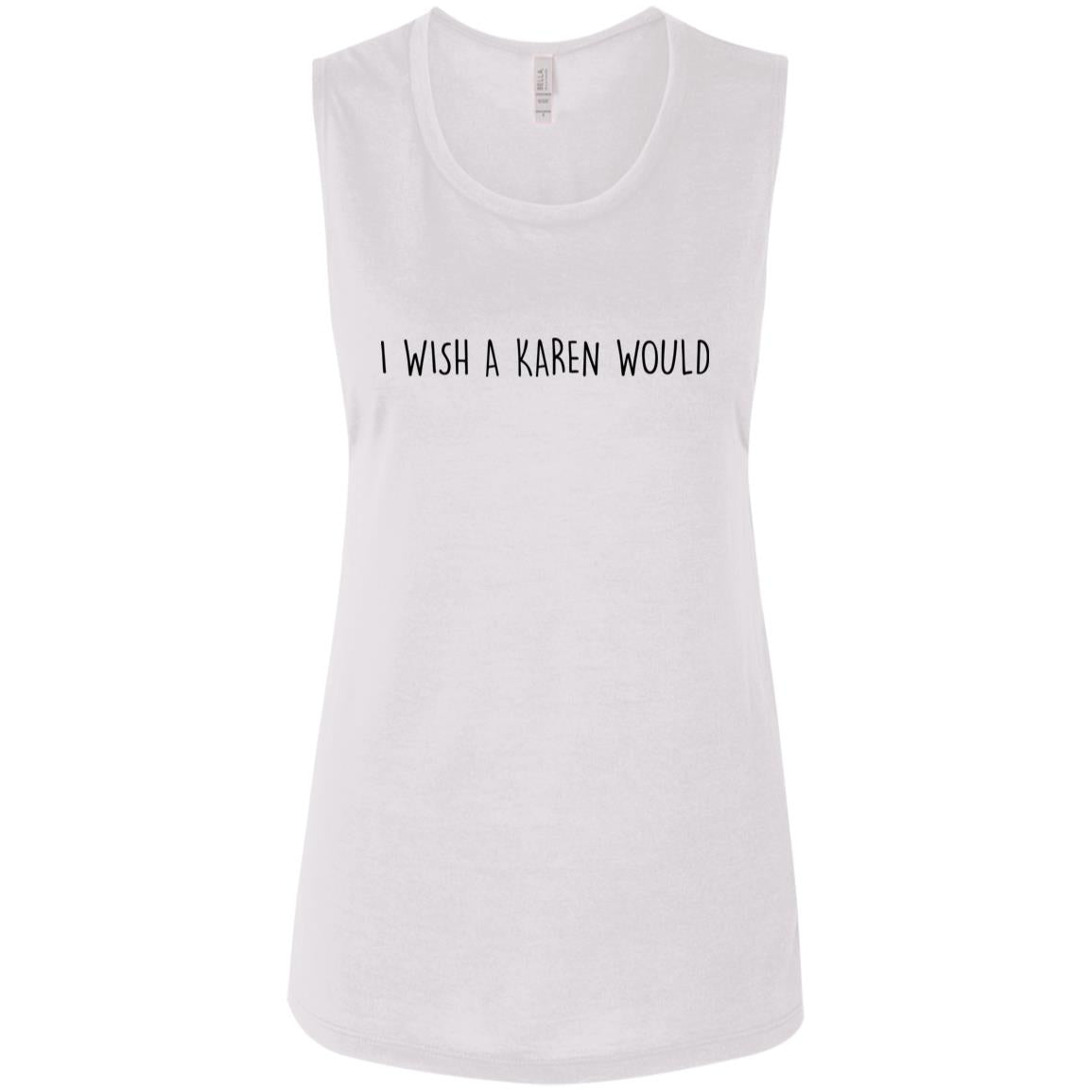 "I WISH A KAREN WOULD" MUSCLE TEE (BLACK FONT)