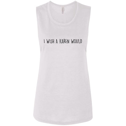 "I WISH A KAREN WOULD" MUSCLE TEE (BLACK FONT)