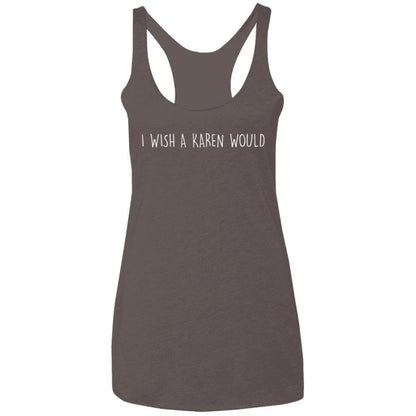 "I WISH A KAREN WOULD" RACERBACK TANK (WHITE FONT)