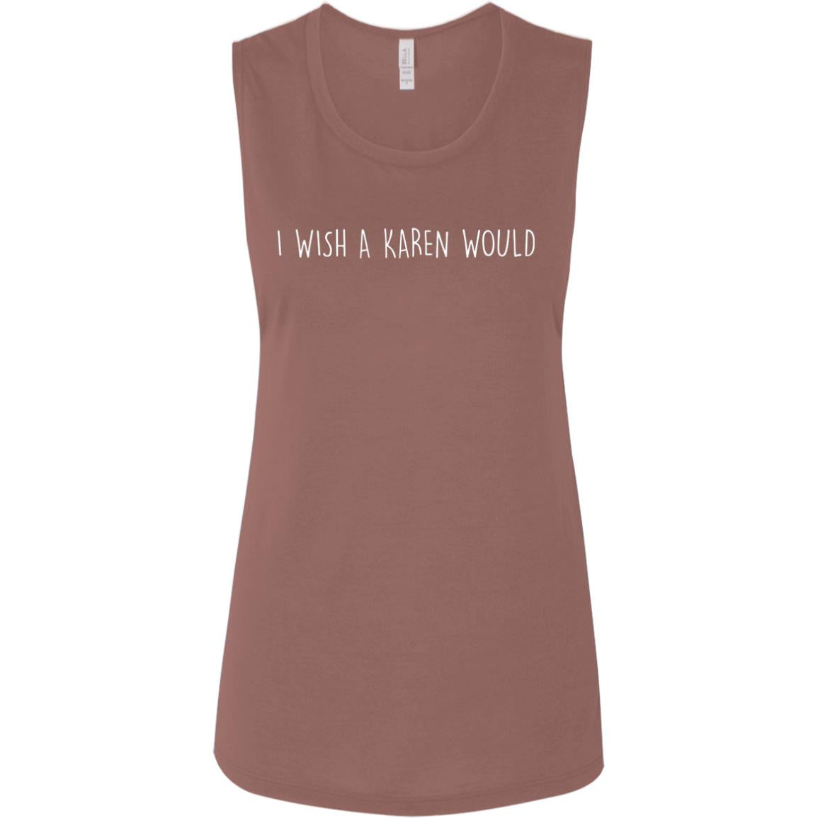 "I WISH A KAREN WOULD" MUSCLE TEE (WHITE FONT)