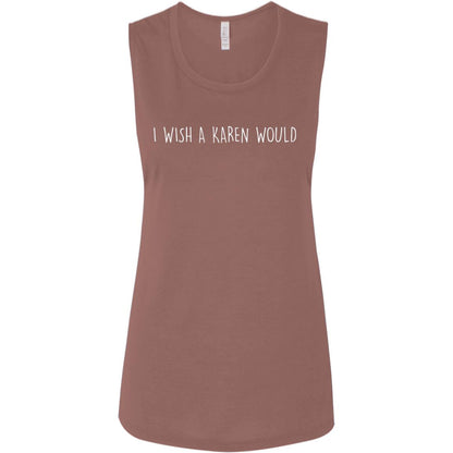 "I WISH A KAREN WOULD" MUSCLE TEE (WHITE FONT)