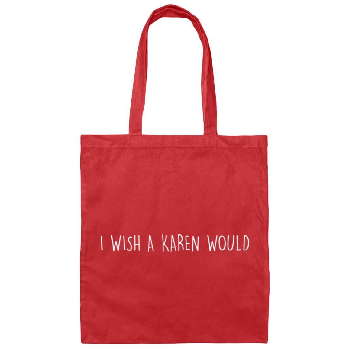 "I WISH A KAREN WOULD" DOUBLE-SIDED TOTE BAG (WHITE FONT)