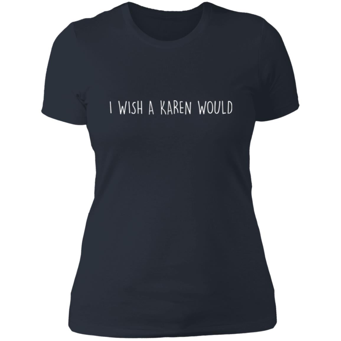 "I WISH A KAREN WOULD" SLIM-FIT TEE (WHITE FONT)